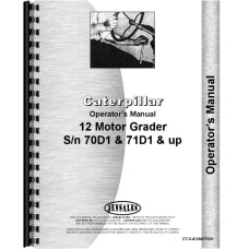 Caterpillar 12 Grader Operators Manual (SN# 70D1 and Up, 71D1 and Up) (70D1+ and 71D1+) Caterpillar 12 Grader Operators Manual (SN# 70D1 and Up, 71D1 and Up) (70D1+ and 71D1+)
